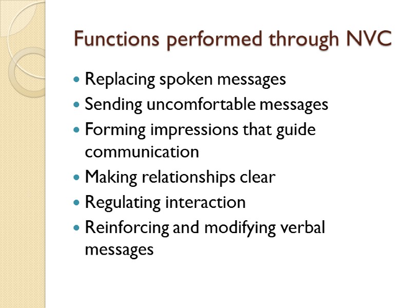 Functions performed through NVC Replacing spoken messages Sending uncomfortable messages Forming impressions that guide